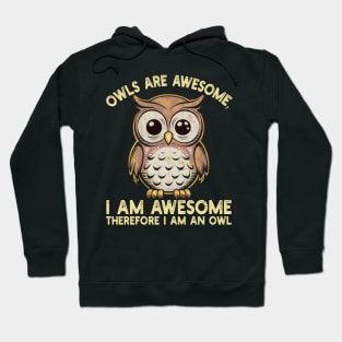 Owls are awesome, I am awesome Therefore I am an owl Hoodie